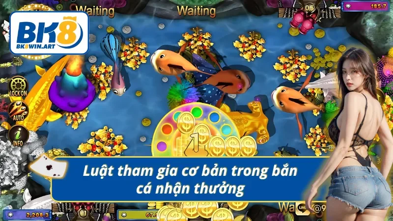 Nguyên tắc tham gia cơ bản của trò bắn cá nhận thưởng