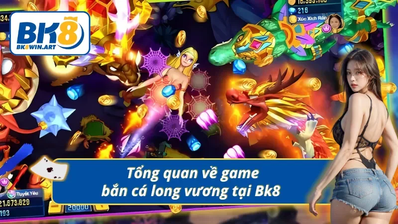 Thông tin khái quát game săn thưởng Long Vương