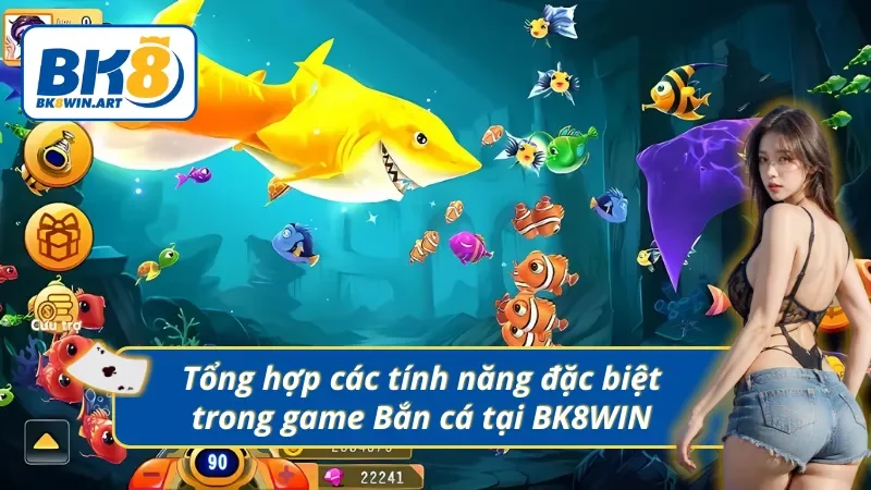 Một số tính năng đặc biệt trong game bắn cá tại BK8WIN 