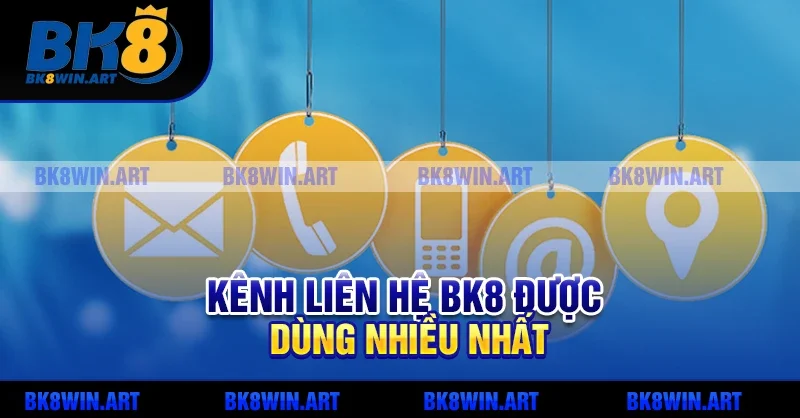 Kênh Liên Hệ BK8 Được Dùng Nhiều Nhất