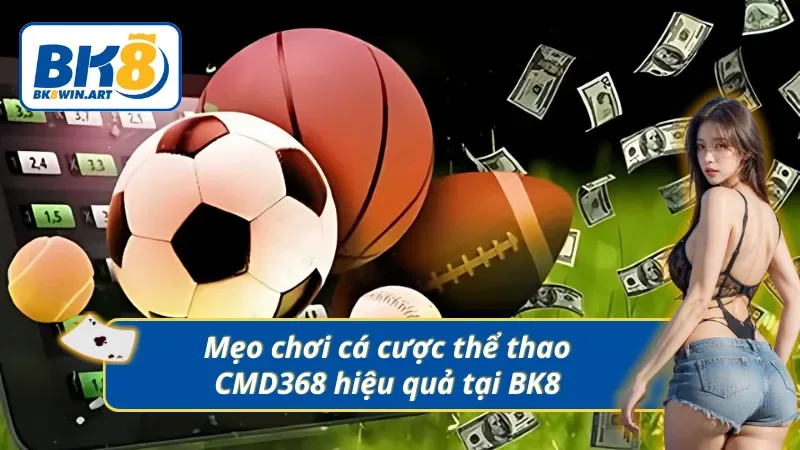 Mẹo chơi cá cược thể thao CMD368 hiệu quả tại nhà cái