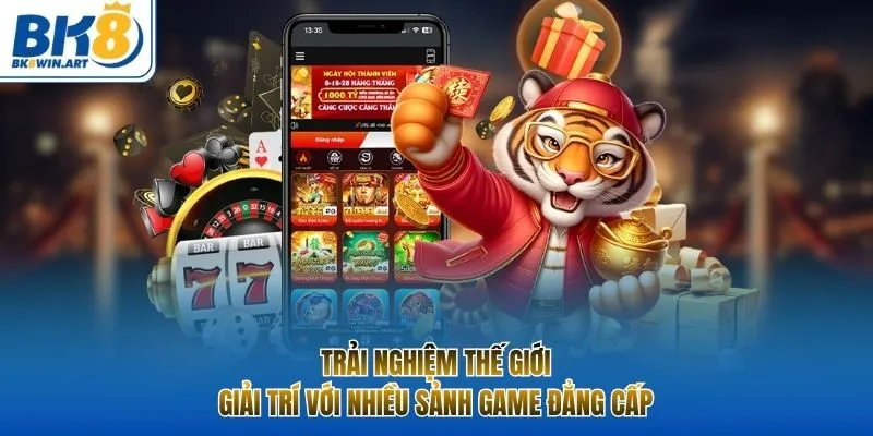 Trải nghiệm thế giới giải trí với nhiều sảnh game đẳng cấp